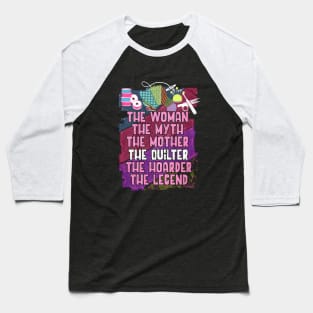 The Woman The Myth The Mother The Quilter The Hoarder The Legend Wife Baseball T-Shirt